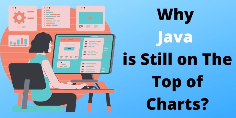 Why Java is Still on The Top of Charts?