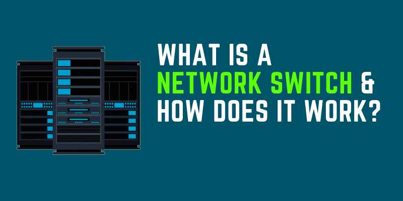 What Is A Network Switch & How Does It Work?