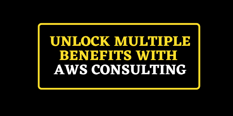 Unlock Multiple Benefits With AWS Consulting