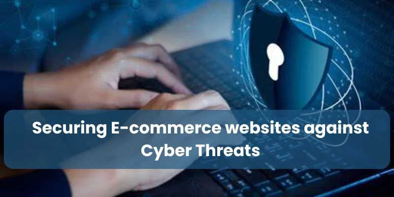 How to Secure Your Ecommerce Website from Cyber Threats